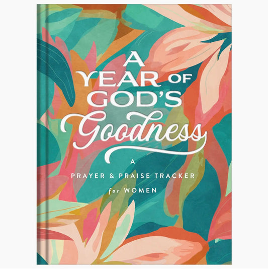 A Year of God’s Goodness: A Prayer & Praise Tracker for Women
